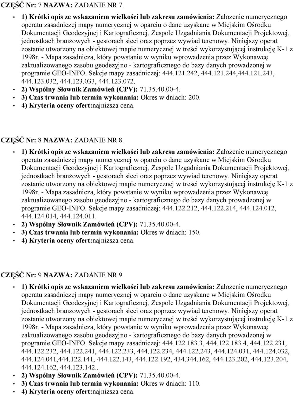 3) Czas trwania lub termin wykonania: Okres w dniach: 150. CZĘŚĆ Nr: 9 NAZWA: ZADANIE NR 9. programie GEO-INFO. Sekcje mapy zasadniczej: 444.122.183.3, 444.122.183.4, 444.122.231, 444.122.232, 444.