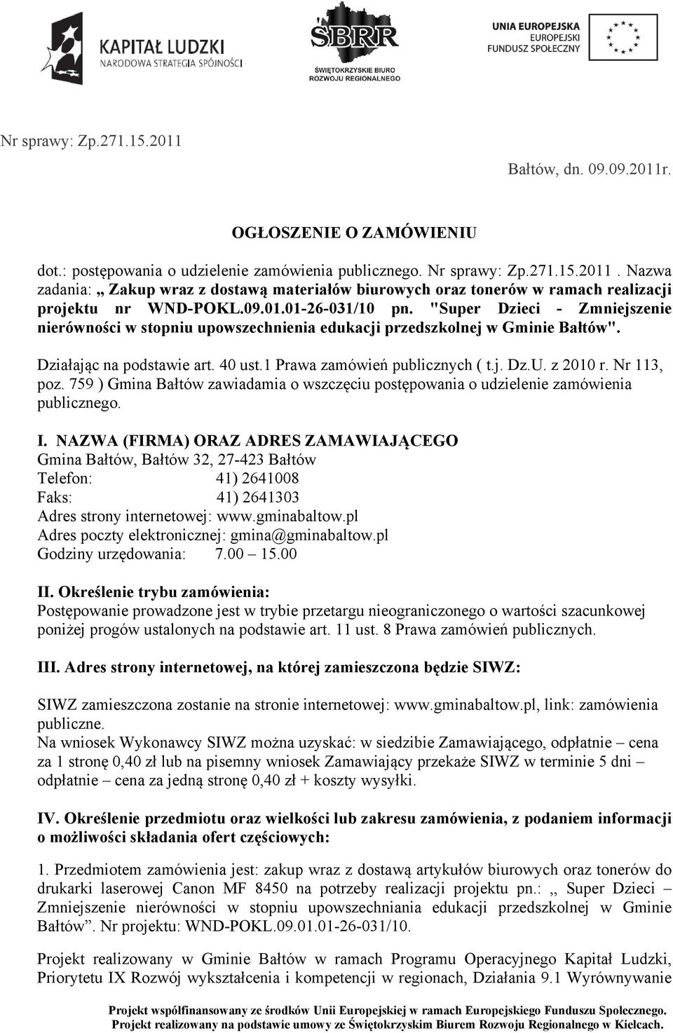 j. Dz.U. z 2010 r. Nr 113, poz. 759 ) Gmina Bałtów zawiadamia o wszczęciu postępowania o udzielenie zamówienia publicznego. I.