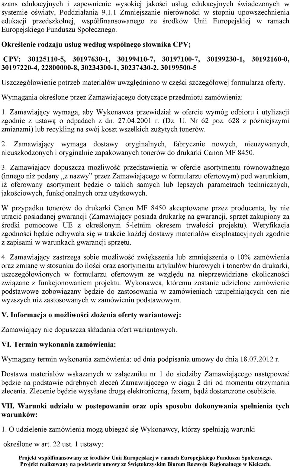 Określenie rodzaju usług według wspólnego słownika CPV; CPV: 30125110-5, 30197630-1, 30199410-7, 30197100-7, 30199230-1, 30192160-0, 30197220-4, 22800000-8, 30234300-1, 30237430-2, 30199500-5