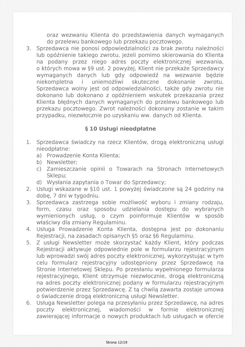 których mowa w 9 ust. 2 powyżej, Klient nie przekaże Sprzedawcy wymaganych danych lub gdy odpowiedź na wezwanie będzie niekompletna i uniemożliwi skuteczne dokonanie zwrotu.