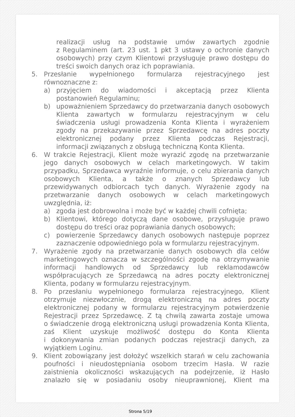 Przesłanie wypełnionego formularza rejestracyjnego jest równoznaczne z: a) przyjęciem do wiadomości i akceptacją przez Klienta postanowień Regulaminu; b) upoważnieniem Sprzedawcy do przetwarzania