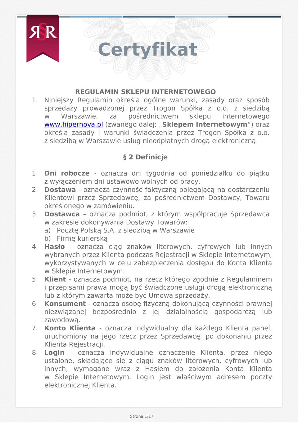 Dni robocze - oznacza dni tygodnia od poniedziałku do piątku z wyłączeniem dni ustawowo wolnych od pracy. 2.