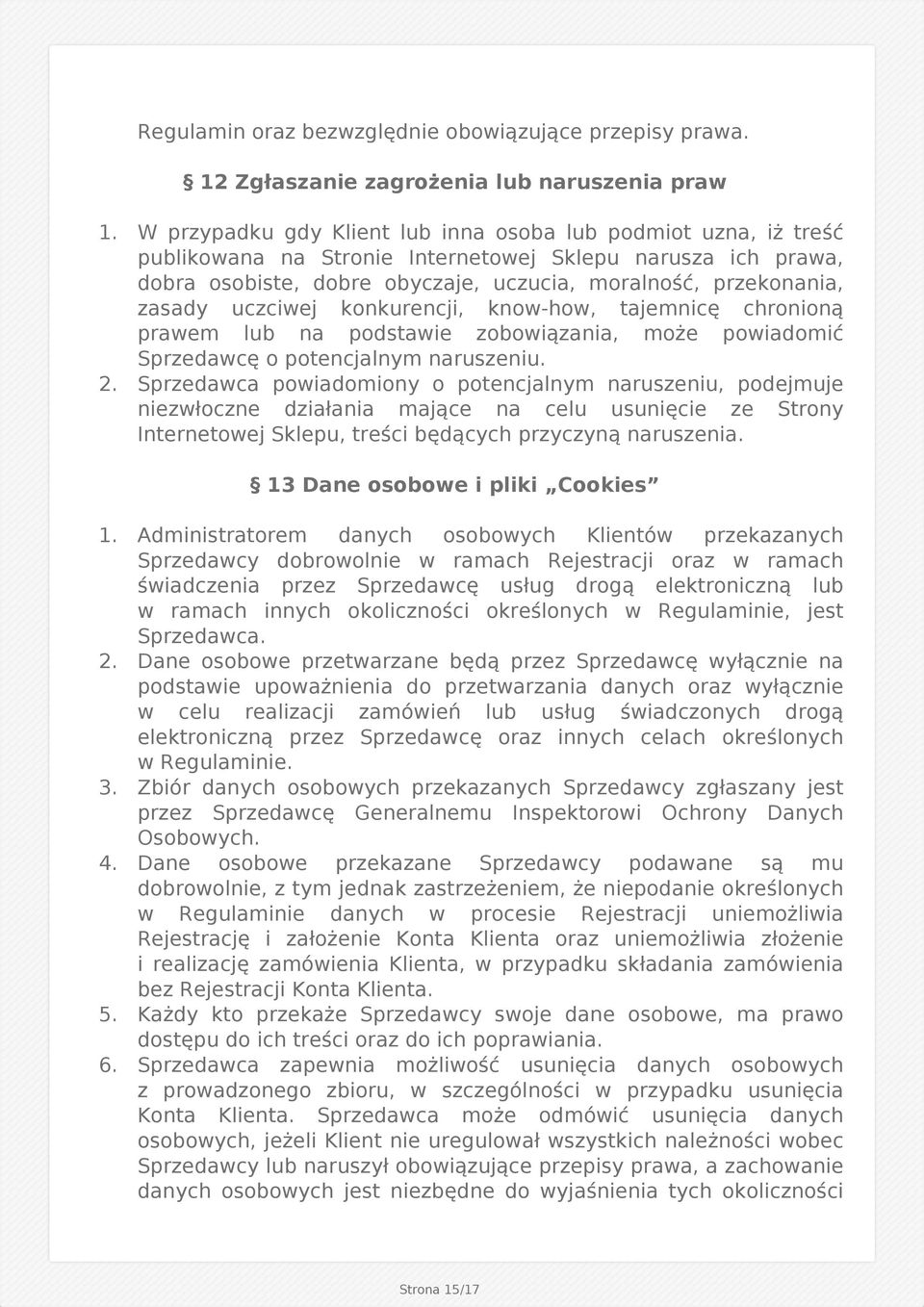 uczciwej konkurencji, know-how, tajemnicę chronioną prawem lub na podstawie zobowiązania, może powiadomić Sprzedawcę o potencjalnym naruszeniu. 2.