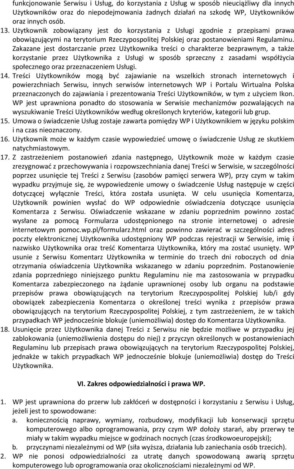 Zakazane jest dostarczanie przez Użytkownika treści o charakterze bezprawnym, a także korzystanie przez Użytkownika z Usługi w sposób sprzeczny z zasadami współżycia społecznego oraz przeznaczeniem