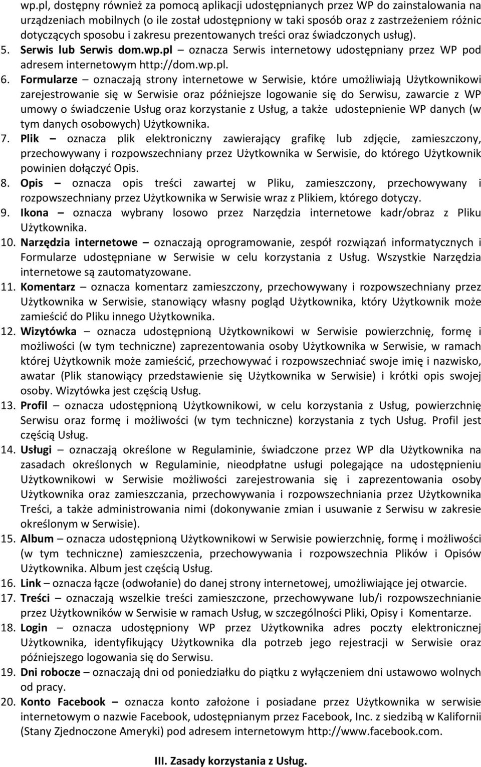 Formularze oznaczają strony internetowe w Serwisie, które umożliwiają Użytkownikowi zarejestrowanie się w Serwisie oraz późniejsze logowanie się do Serwisu, zawarcie z WP umowy o świadczenie Usług