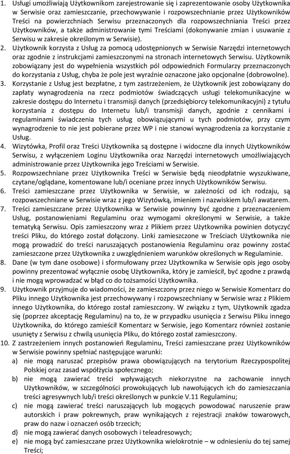 2. Użytkownik korzysta z Usług za pomocą udostępnionych w Serwisie Narzędzi internetowych oraz zgodnie z instrukcjami zamieszczonymi na stronach internetowych Serwisu.