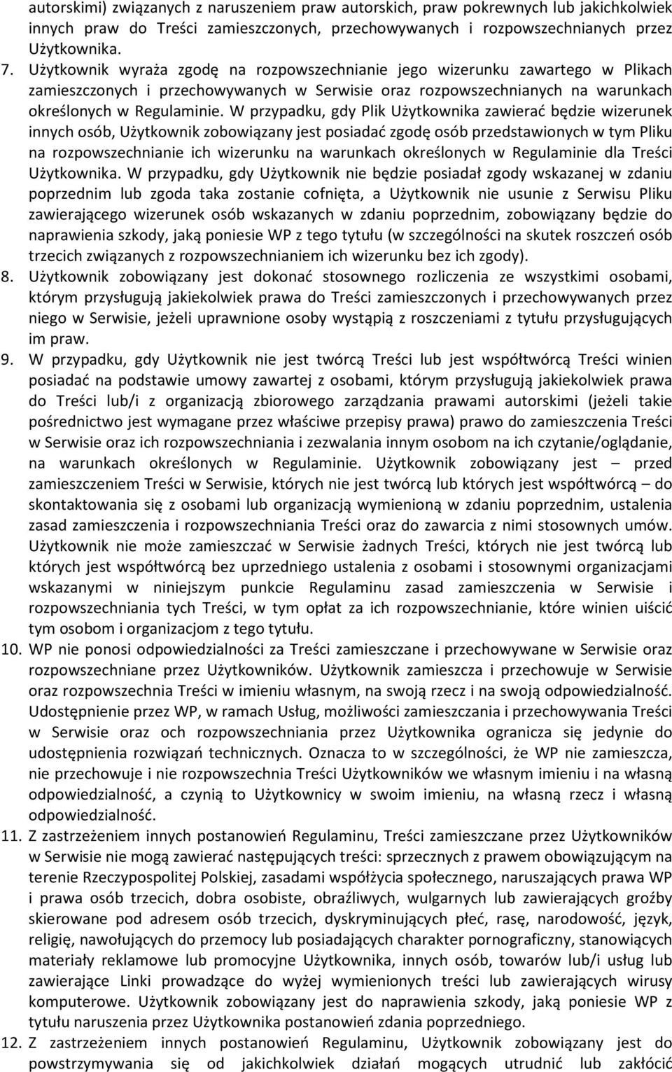 W przypadku, gdy Plik Użytkownika zawierać będzie wizerunek innych osób, Użytkownik zobowiązany jest posiadać zgodę osób przedstawionych w tym Pliku na rozpowszechnianie ich wizerunku na warunkach