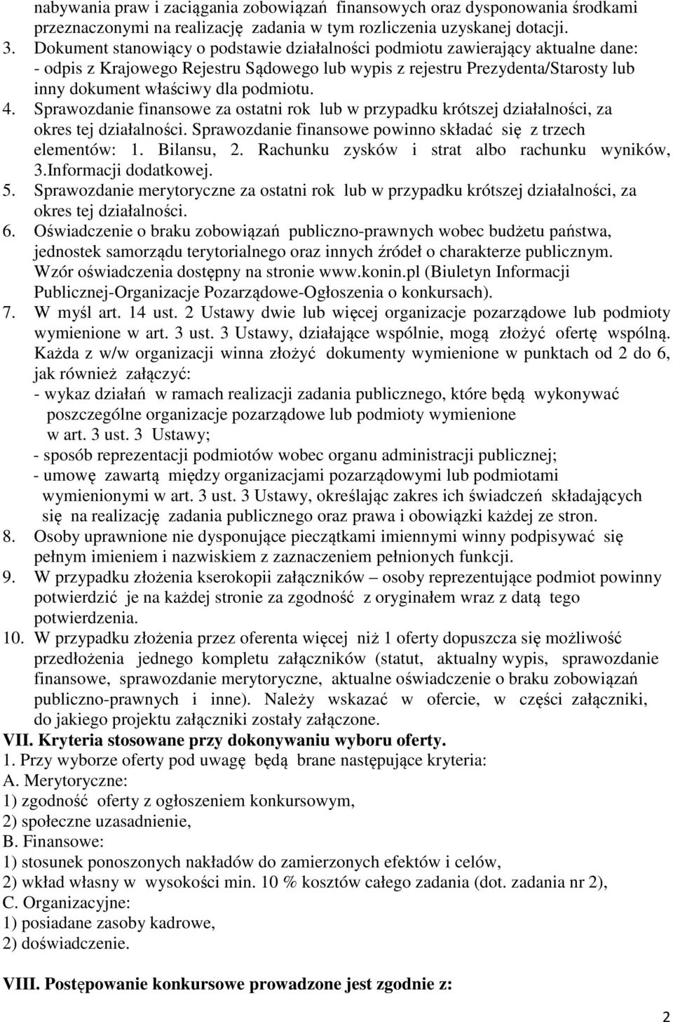 4. Sprawozdanie finansowe za ostatni rok lub w przypadku krótszej działalności, za okres tej działalności. Sprawozdanie finansowe powinno składać się z trzech elementów: 1. Bilansu, 2.