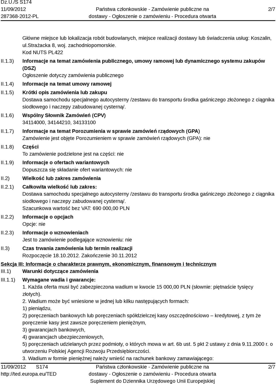 Kod NUTS PL422 Informacje na temat zamówienia publicznego, umowy ramowej lub dynamicznego systemu zakupów (DSZ) Ogłoszenie dotyczy zamówienia publicznego Informacje na temat umowy ramowej Krótki opis