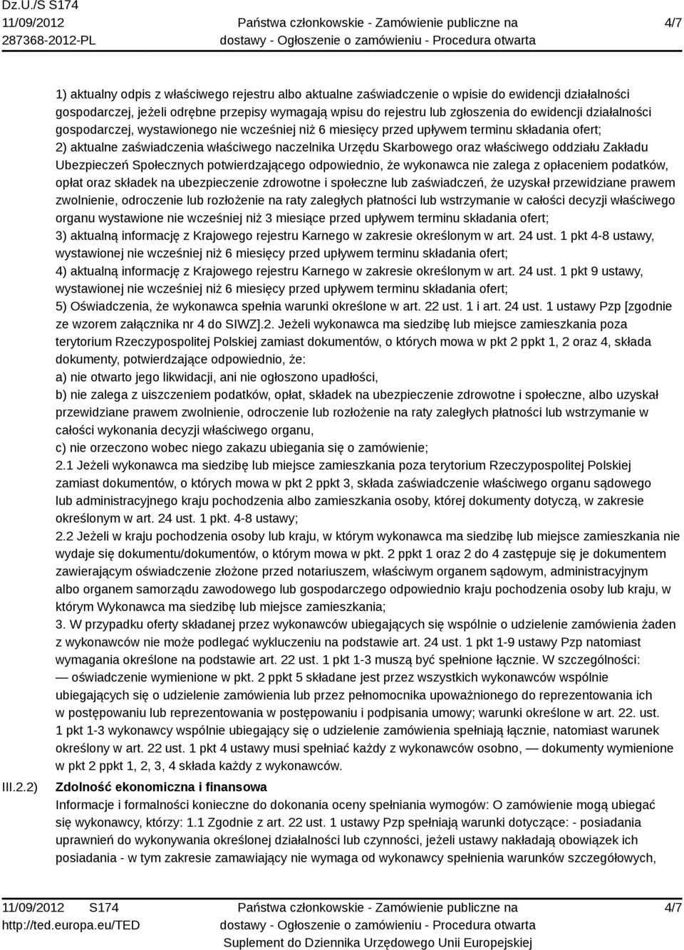 działalności gospodarczej, wystawionego nie wcześniej niż 6 miesięcy przed upływem terminu składania ofert; 2) aktualne zaświadczenia właściwego naczelnika Urzędu Skarbowego oraz właściwego oddziału