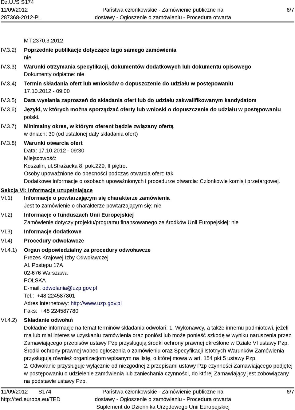 3) IV.3.4) IV.3.5) IV.3.6) IV.3.7) IV.3.8) MT.2370.3.2012 Poprzednie publikacje dotyczące tego samego zamówienia nie Warunki otrzymania specyfikacji, dokumentów dodatkowych lub dokumentu opisowego