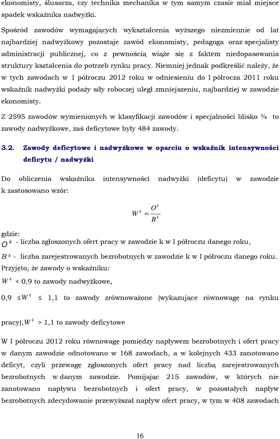 z faktem niedopasowania struktury kształcenia do potrzeb rynku pracy.