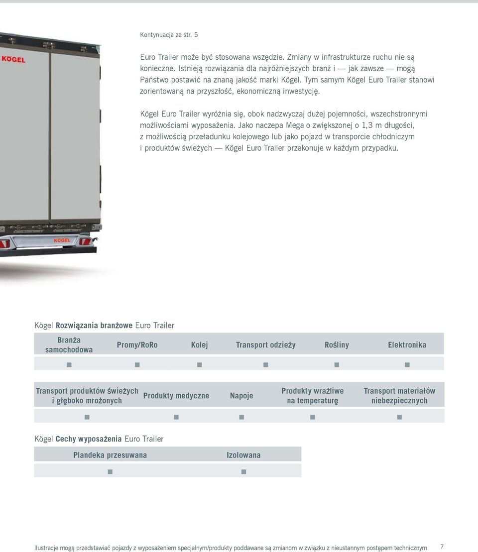 Kögel Euro Trailer wyróżnia się, obok nadzwyczaj dużej pojemności, wszechstronnymi możliwościami wyposażenia.