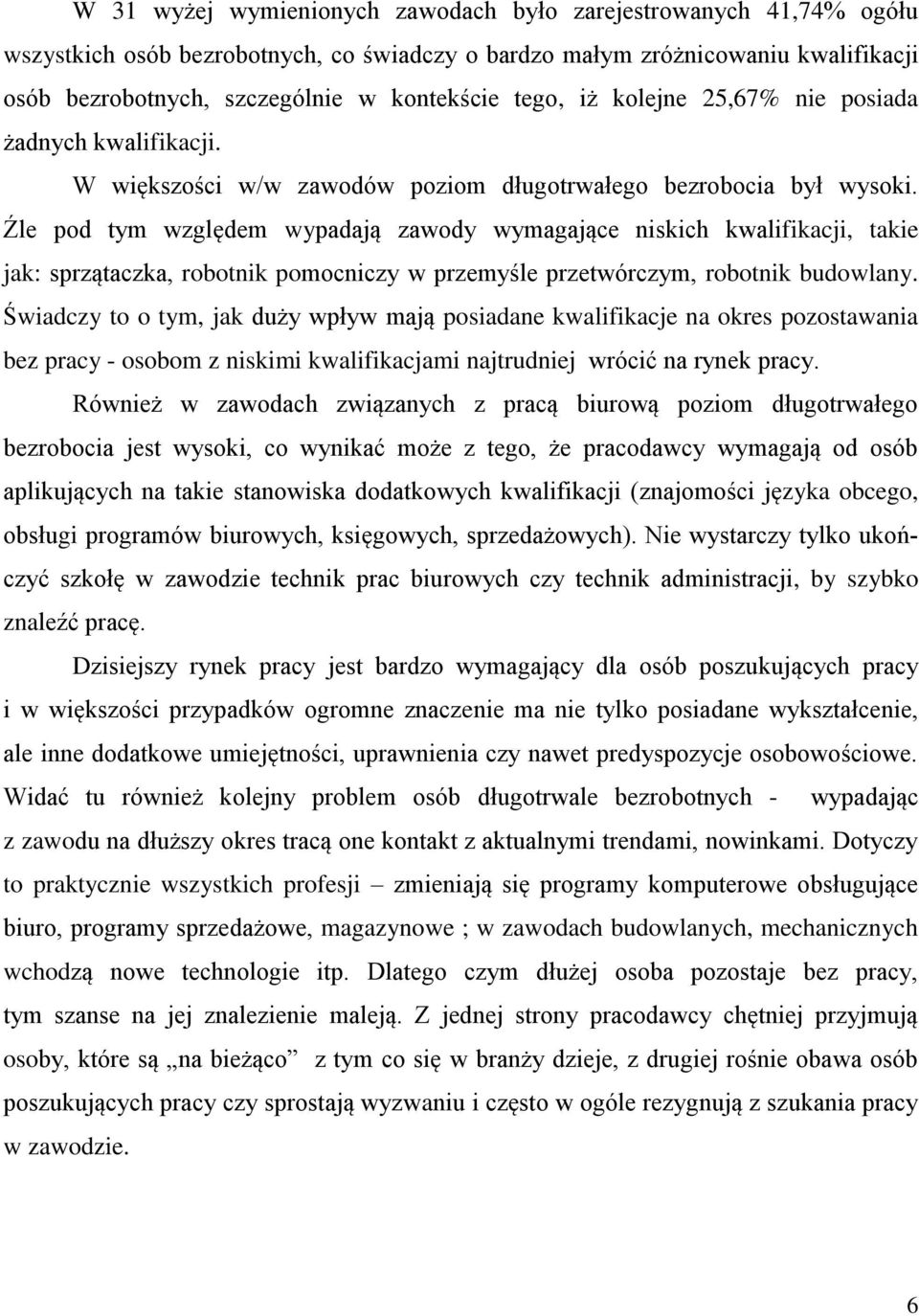 Źle pod tym względem wypadają zawody wymagające niskich kwalifikacji, takie jak: sprzątaczka, robotnik pomocniczy w przemyśle przetwórczym, robotnik budowlany.