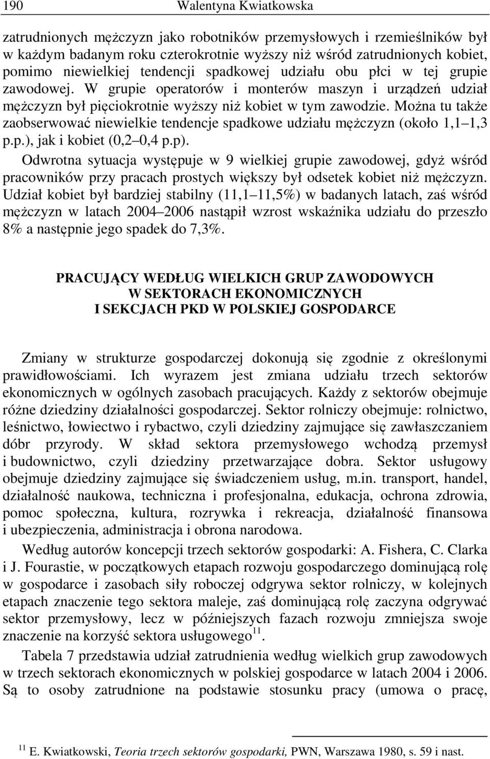 Można tu także zaobserwować niewielkie tendencje spadkowe udziału mężczyzn (około 1,1 1,3 p.p.), jak i kobiet (0,2 0,4 p.p).