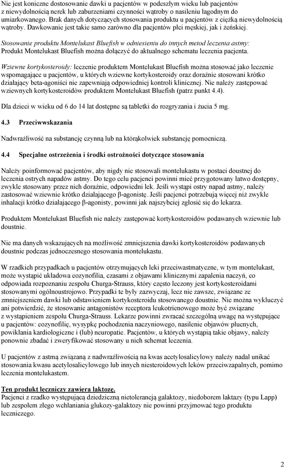 Stosowanie produktu Montelukast Bluefish w odniesieniu do innych metod leczenia astmy: Produkt Montelukast Bluefish można dołączyć do aktualnego schematu leczenia pacjenta.