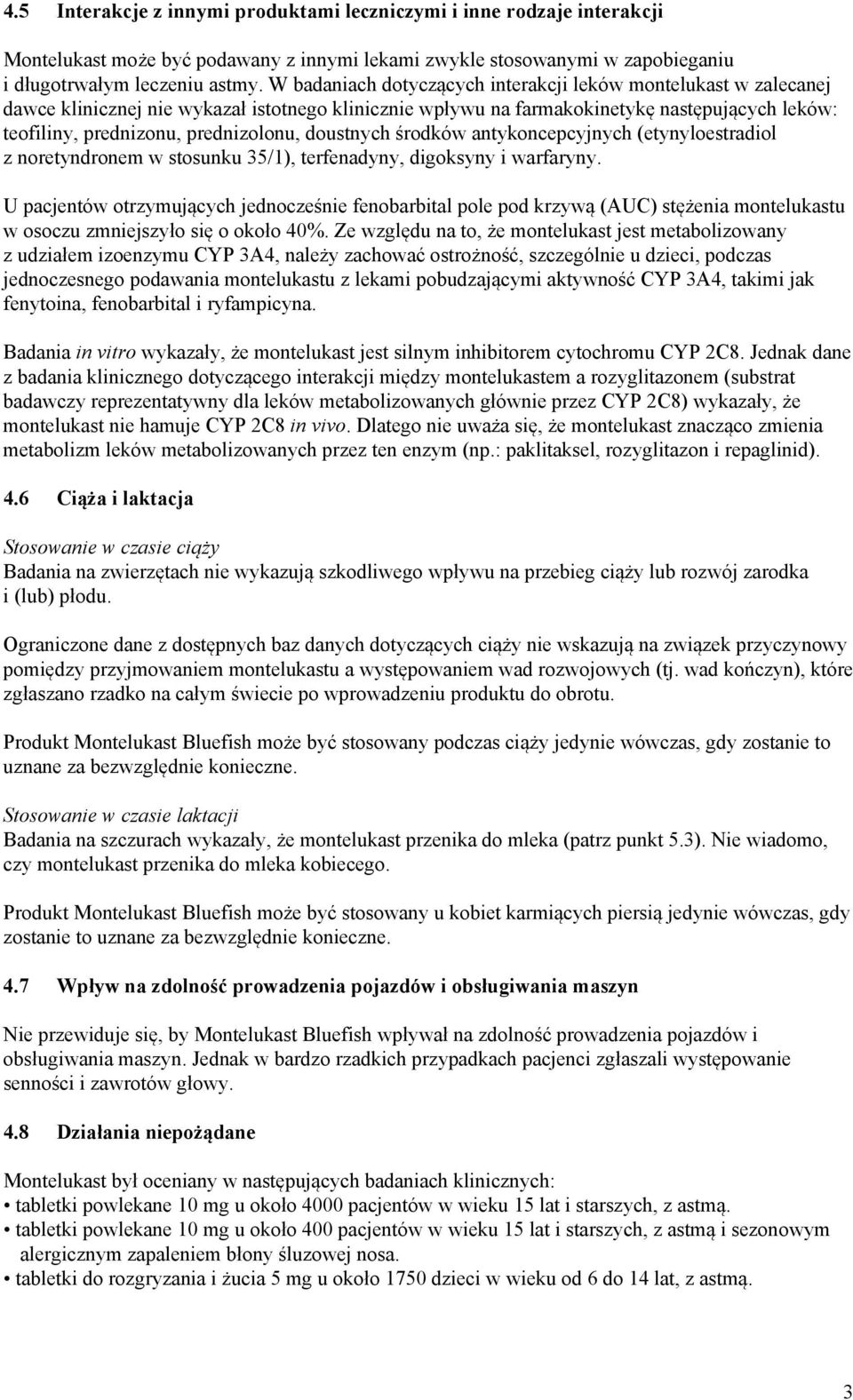 doustnych środków antykoncepcyjnych (etynyloestradiol z noretyndronem w stosunku 35/1), terfenadyny, digoksyny i warfaryny.