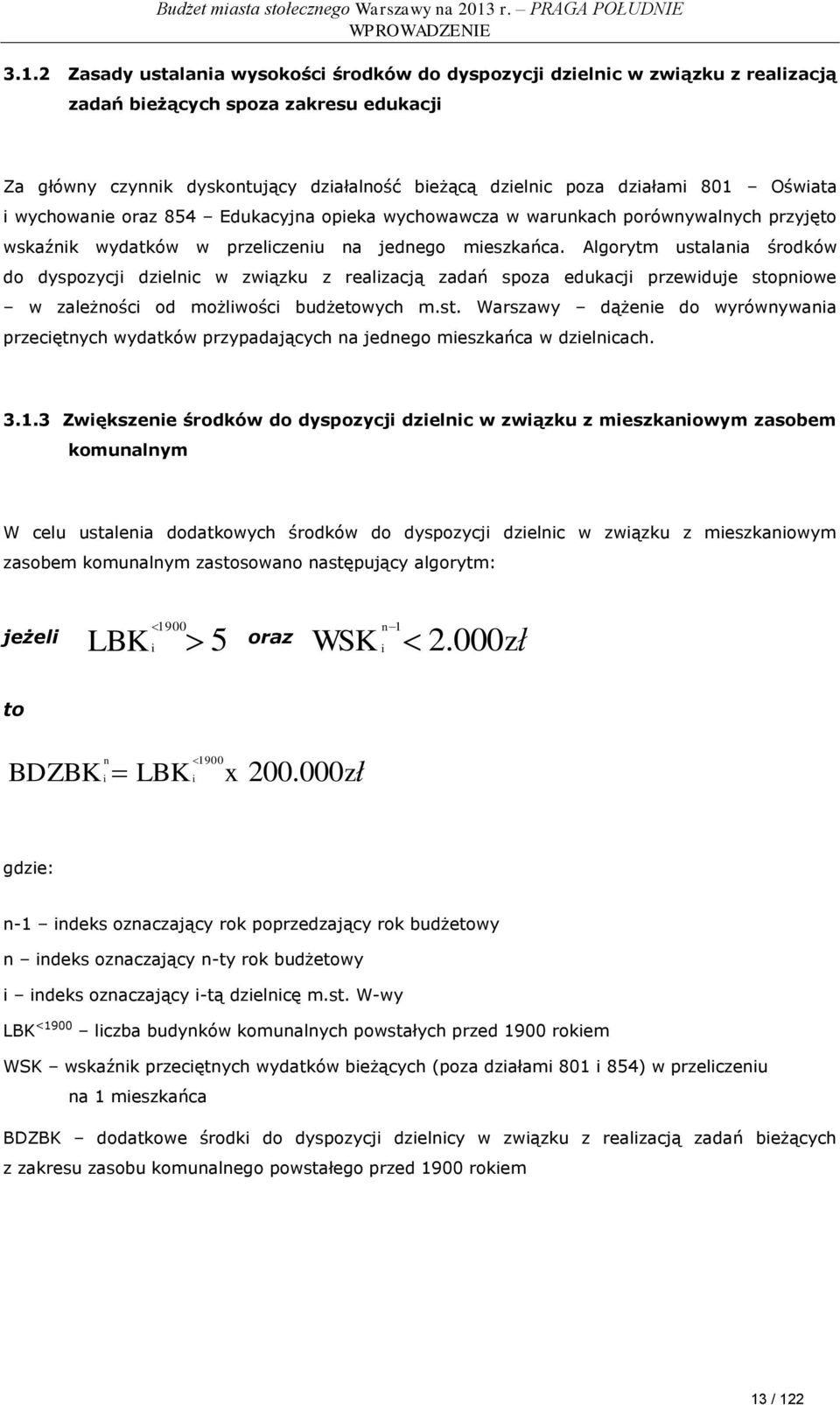 Oświata i wychowanie oraz 854 Edukacyjna opieka wychowawcza w warunkach porównywalnych przyjęto wskaźnik wydatków w przeliczeniu na jednego mieszkańca.