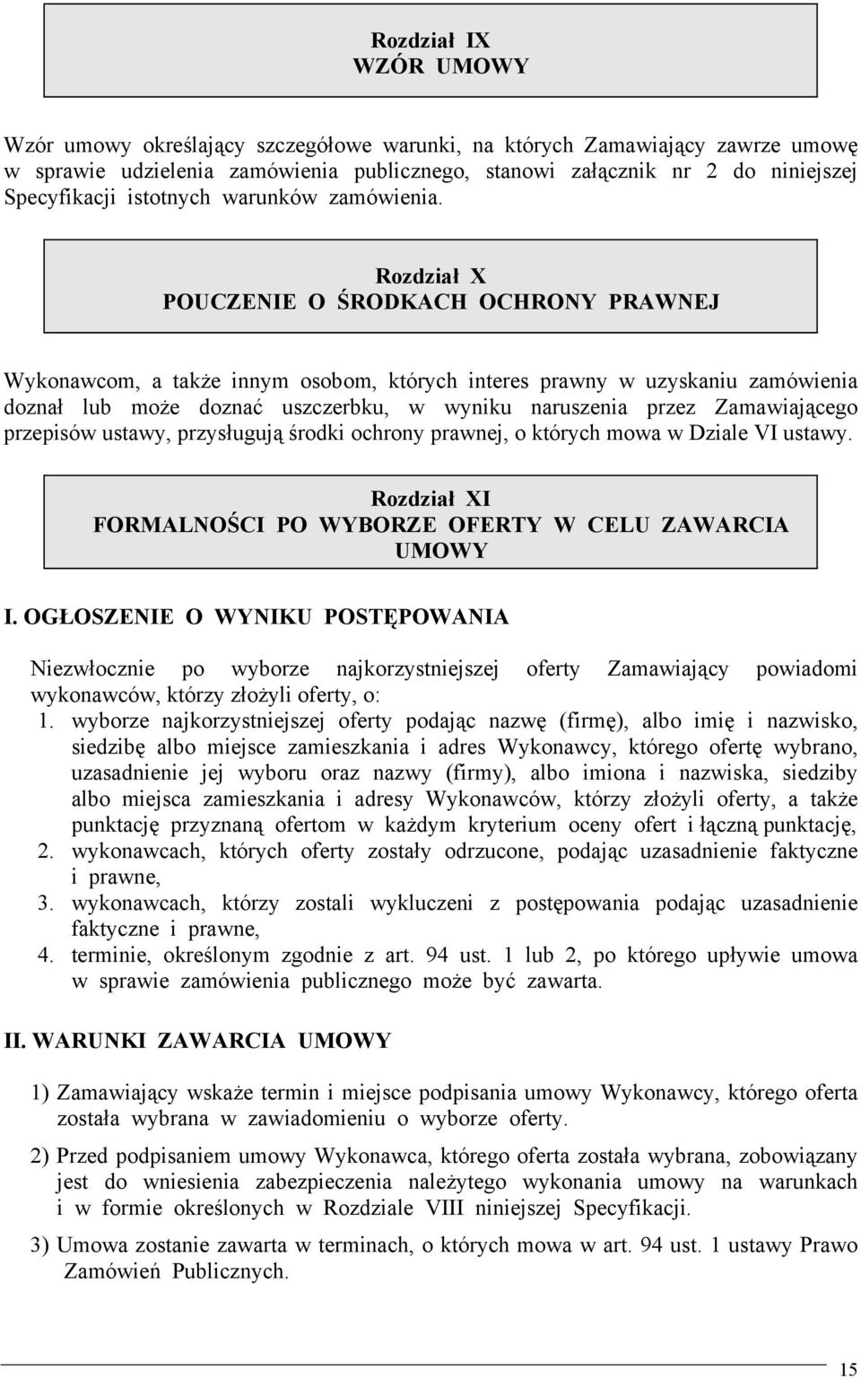 Rozdział X POUCZENIE O ŚRODKACH OCHRONY PRAWNEJ Wykonawcom, a także innym osobom, których interes prawny w uzyskaniu zamówienia doznał lub może doznać uszczerbku, w wyniku naruszenia przez