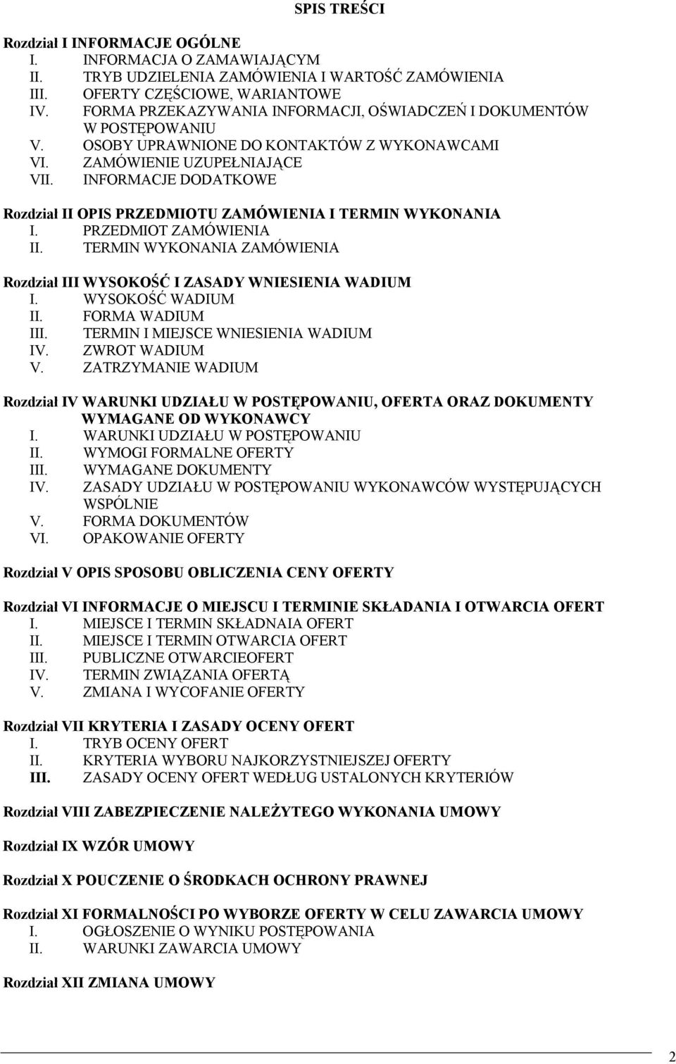 INFORMACJE DODATKOWE Rozdział II OPIS PRZEDMIOTU ZAMÓWIENIA I TERMIN WYKONANIA I. PRZEDMIOT ZAMÓWIENIA II. TERMIN WYKONANIA ZAMÓWIENIA Rozdział III WYSOKOŚĆ I ZASADY WNIESIENIA WADIUM I.