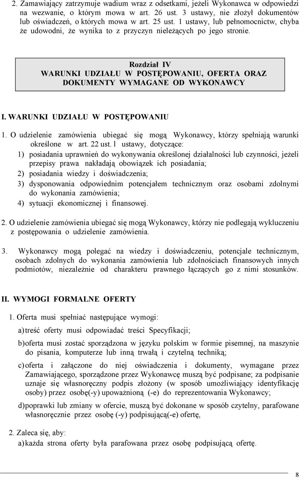 WARUNKI UDZIAŁU W POSTĘPOWANIU 1. O udzielenie zamówienia ubiegać się mogą Wykonawcy, którzy spełniają warunki określone w art. 22 ust.