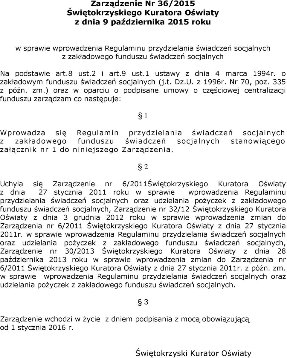 ) oraz w oparciu o podpisane umowy o częściowej centralizacji funduszu zarządzam co następuje: 1 Wprowadza się Regulamin przydzielania świadczeń socjalnych z zakładowego funduszu świadczeń socjalnych