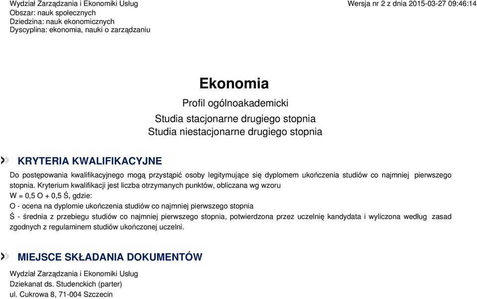 Kryterium kwalifikacji jest liczba otrzymanych punktów, obliczana wg wzoru W = 0,5 O + 0,5 Ś, gdzie: O - ocena na dyplomie ukończenia studiów co