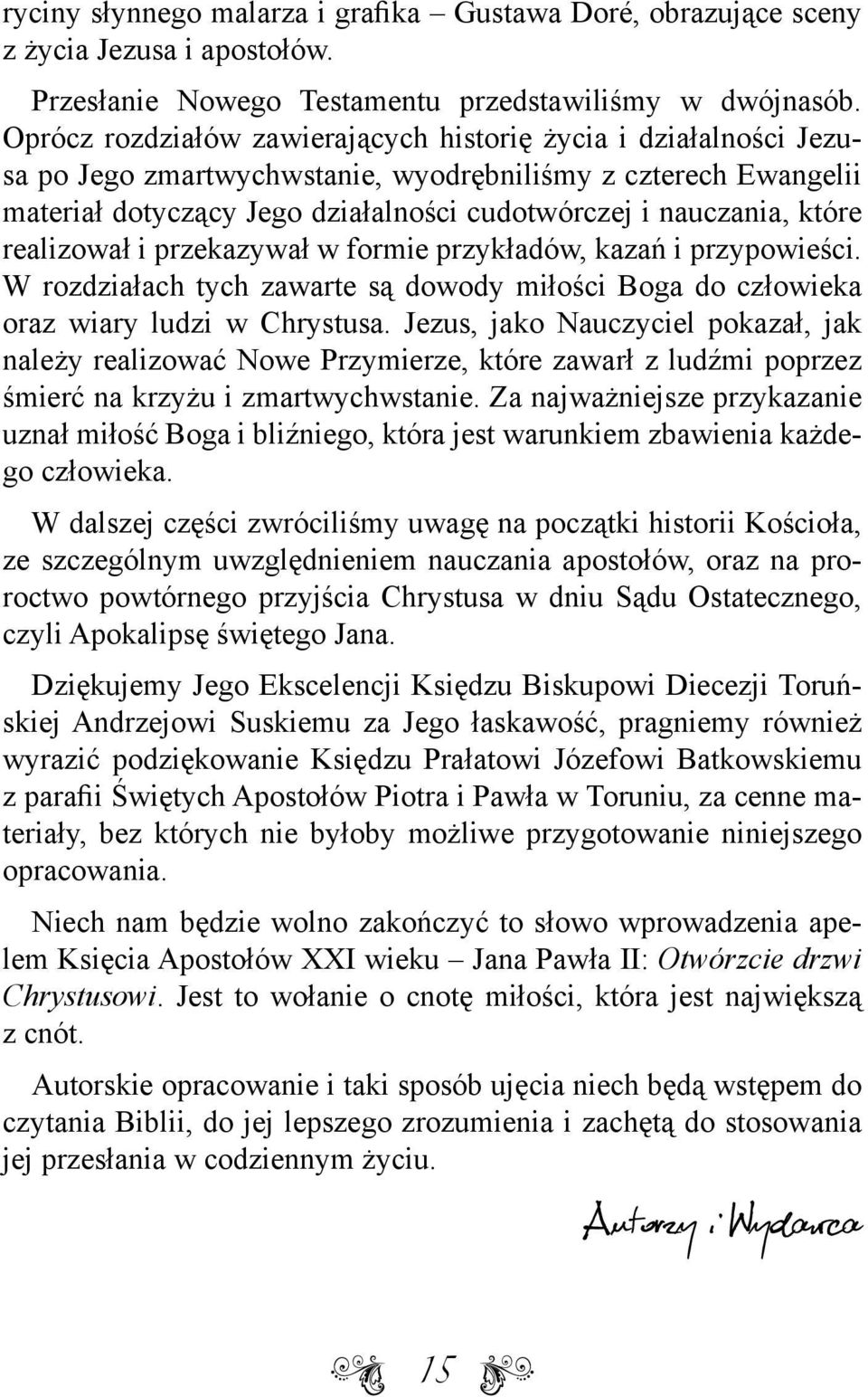 realizował i przekazywał w formie przykładów, kazań i przypowieści. W rozdziałach tych zawarte są dowody miłości Boga do człowieka oraz wiary ludzi w Chrystusa.