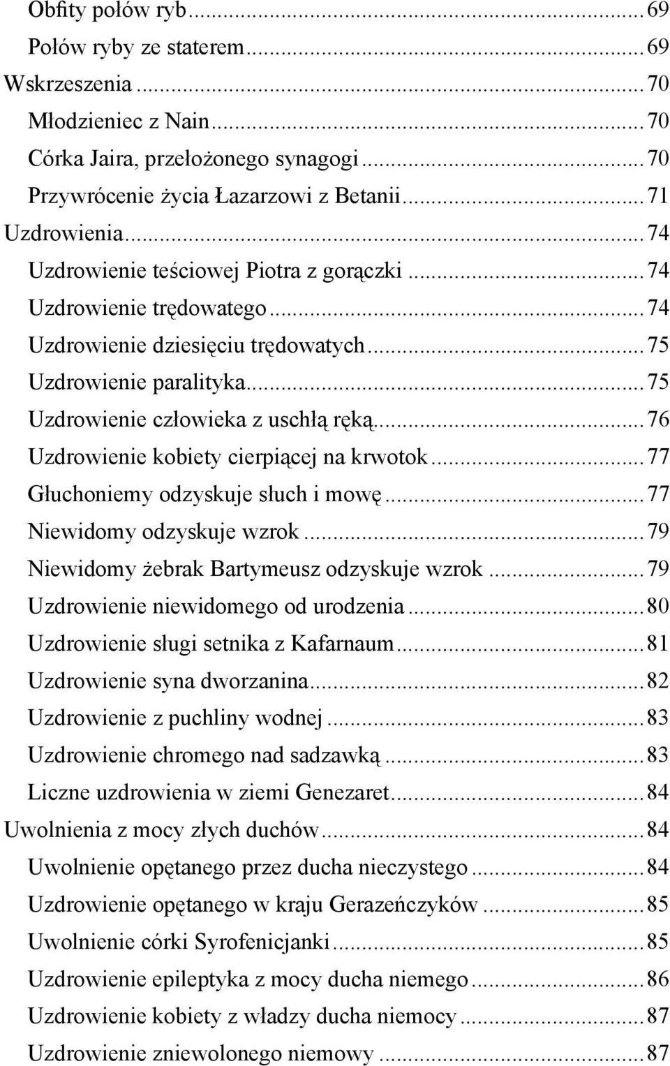 ..76 Uzdrowienie kobiety cierpiącej na krwotok...77 Głuchoniemy odzyskuje słuch i mowę...77 Niewidomy odzyskuje wzrok...79 Niewidomy żebrak Bartymeusz odzyskuje wzrok.