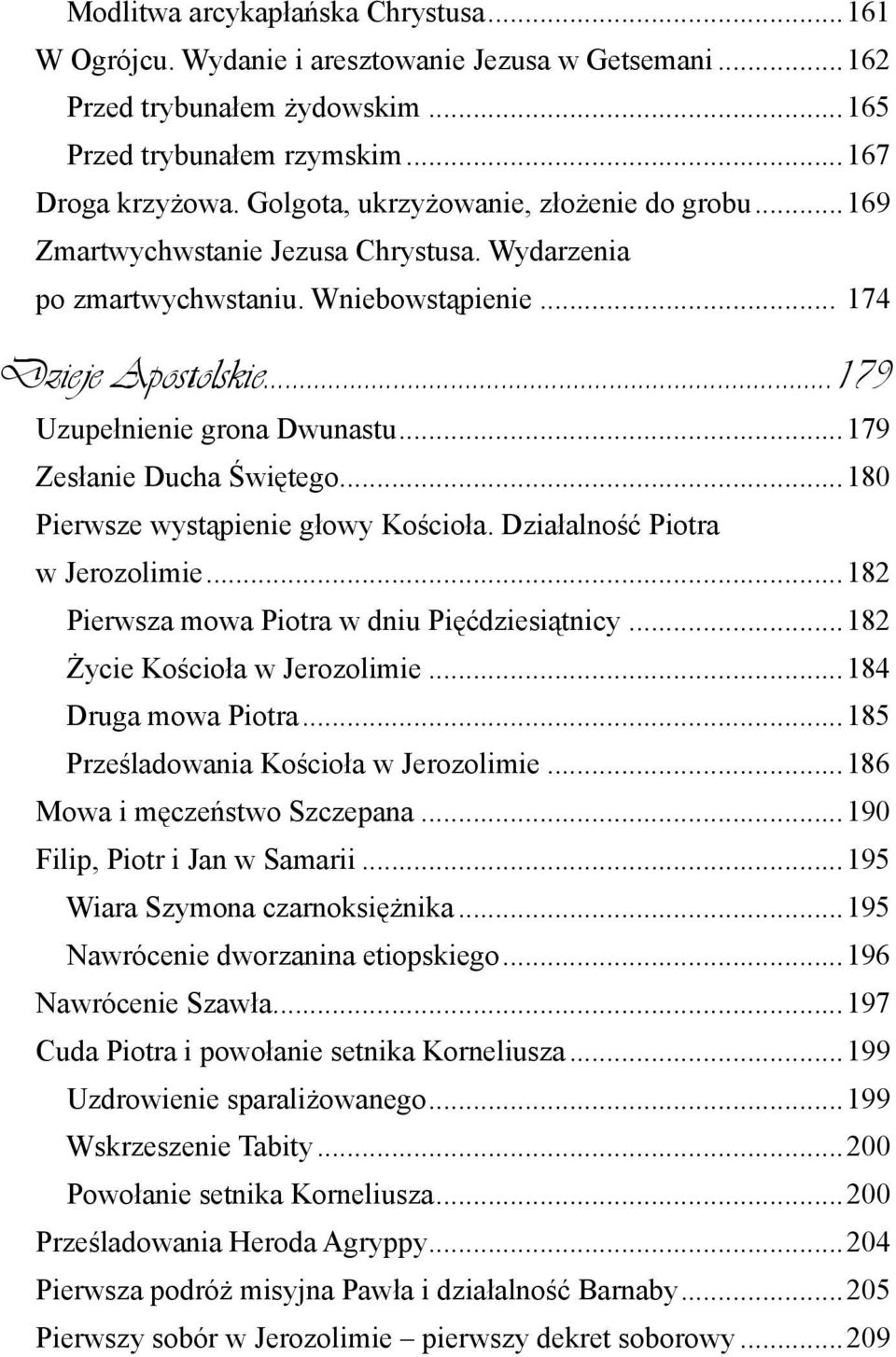 ..179 Zesłanie Ducha Świętego...180 Pierwsze wystąpienie głowy Kościoła. Działalność Piotra w Jerozolimie...182 Pierwsza mowa Piotra w dniu Pięćdziesiątnicy...182 Życie Kościoła w Jerozolimie.