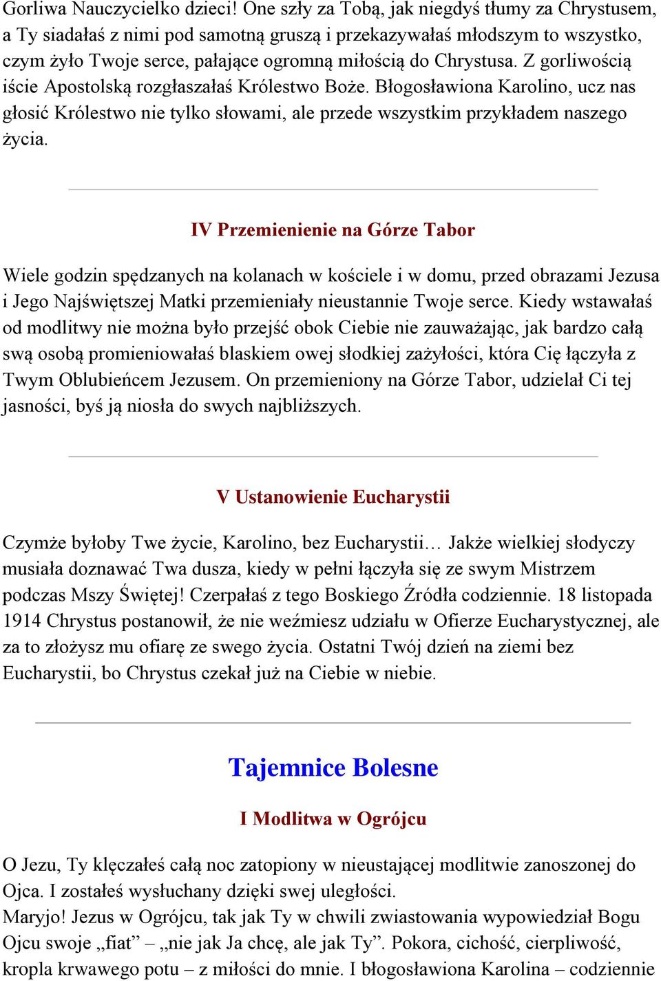 Z gorliwością iście Apostolską rozgłaszałaś Królestwo Boże. Błogosławiona Karolino, ucz nas głosić Królestwo nie tylko słowami, ale przede wszystkim przykładem naszego życia.