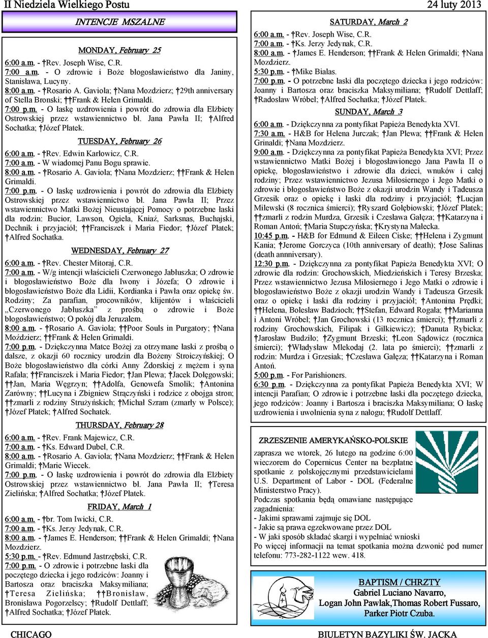 Jana Pawła II; Alfred Sochatka; Józef Płatek. TUESDAY, February 26 6:00 a.m. - Rev. Edwin Karłowicz, C.R. 7:00 a.m. - W wiadomej Panu Bogu sprawie. 8:00 a.m. - Rosario A.