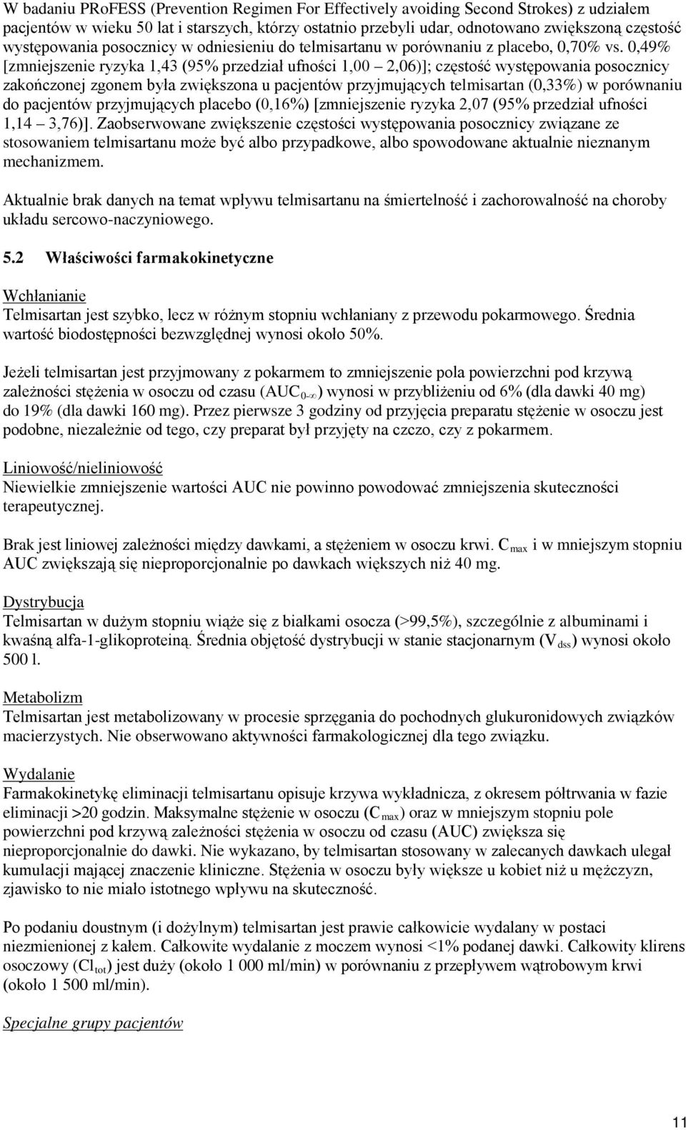 0,49% [zmniejszenie ryzyka 1,43 (95% przedział ufności 1,00 2,06)]; częstość występowania posocznicy zakończonej zgonem była zwiększona u pacjentów przyjmujących telmisartan (0,33%) w porównaniu do