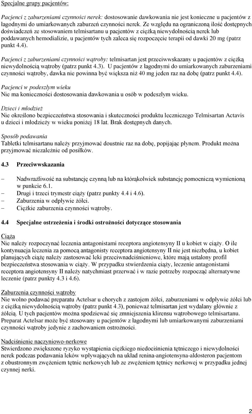 terapii od dawki 20 mg (patrz punkt 4.4). Pacjenci z zaburzeniami czynności wątroby: telmisartan jest przeciwwskazany u pacjentów z ciężką niewydolnością wątroby (patrz punkt 4.3).
