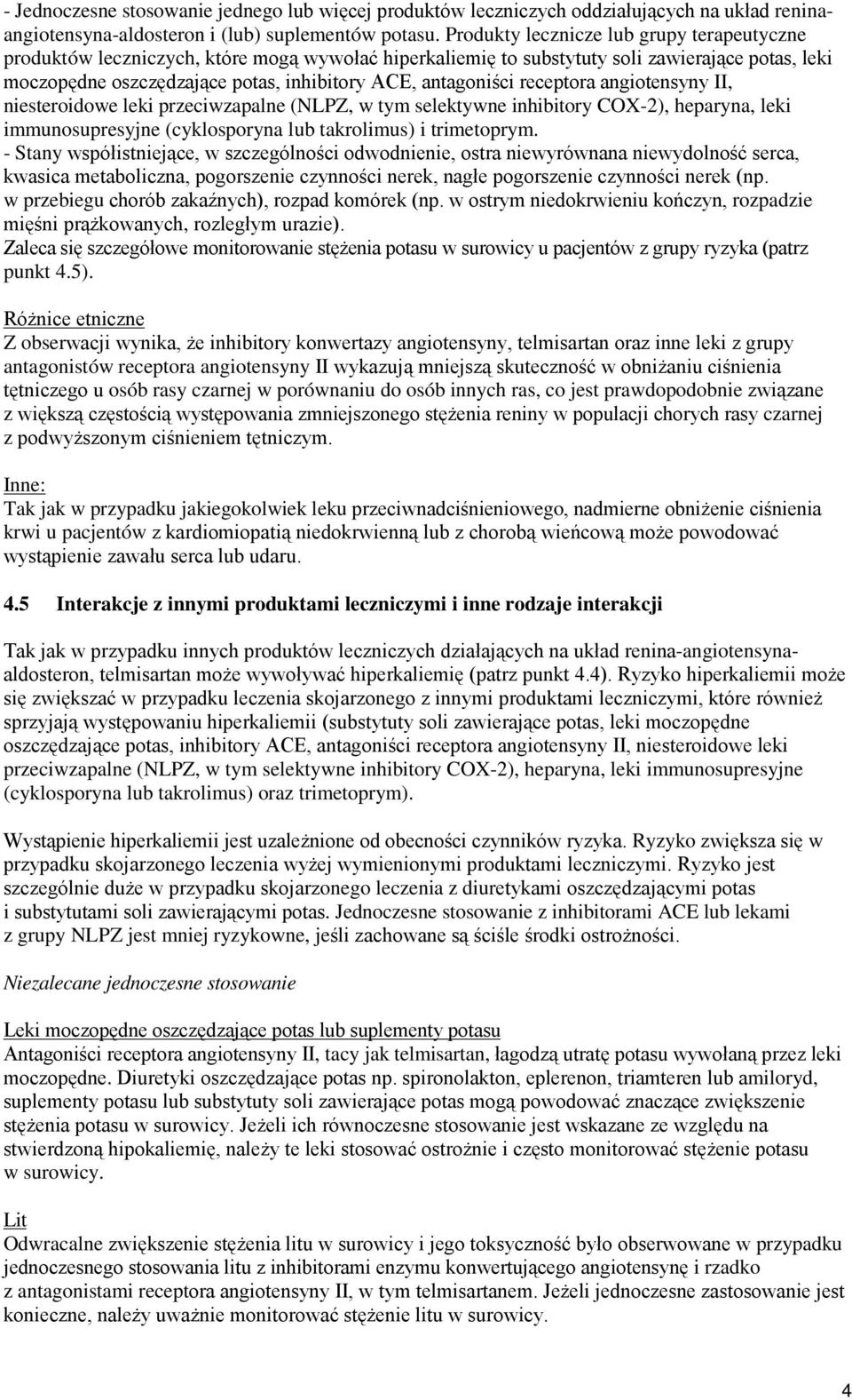 antagoniści receptora angiotensyny II, niesteroidowe leki przeciwzapalne (NLPZ, w tym selektywne inhibitory COX-2), heparyna, leki immunosupresyjne (cyklosporyna lub takrolimus) i trimetoprym.