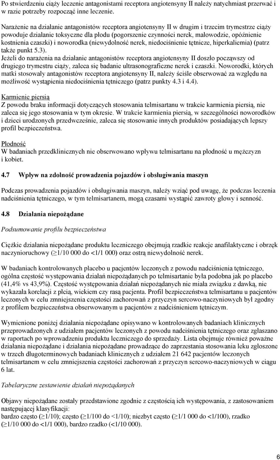 kostnienia czaszki) i noworodka (niewydolność nerek, niedociśnienie tętnicze, hiperkaliemia) (patrz także punkt 5.3).