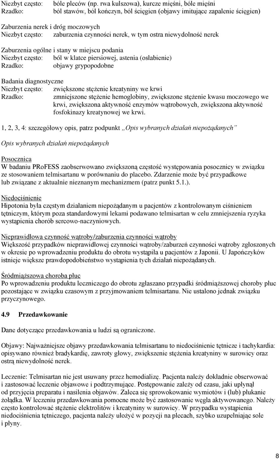 tym ostra niewydolność nerek Zaburzenia ogólne i stany w miejscu podania Niezbyt często: ból w klatce piersiowej, astenia (osłabienie) Rzadko: objawy grypopodobne Badania diagnostyczne Niezbyt