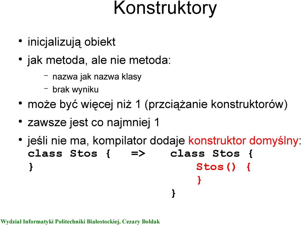 (przciążanie konstruktorów) zawsze jest co najmniej 1 jeśli nie