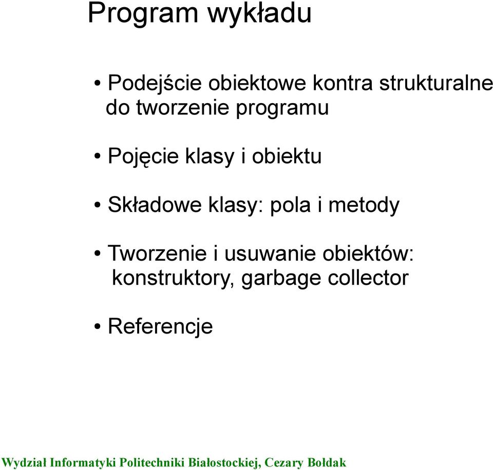 obiektu Składowe klasy: pola i metody Tworzenie i