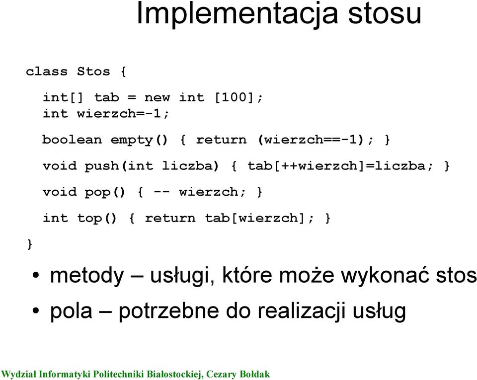 { tab[++wierzch]=liczba; void pop() { -- wierzch; int top() { return