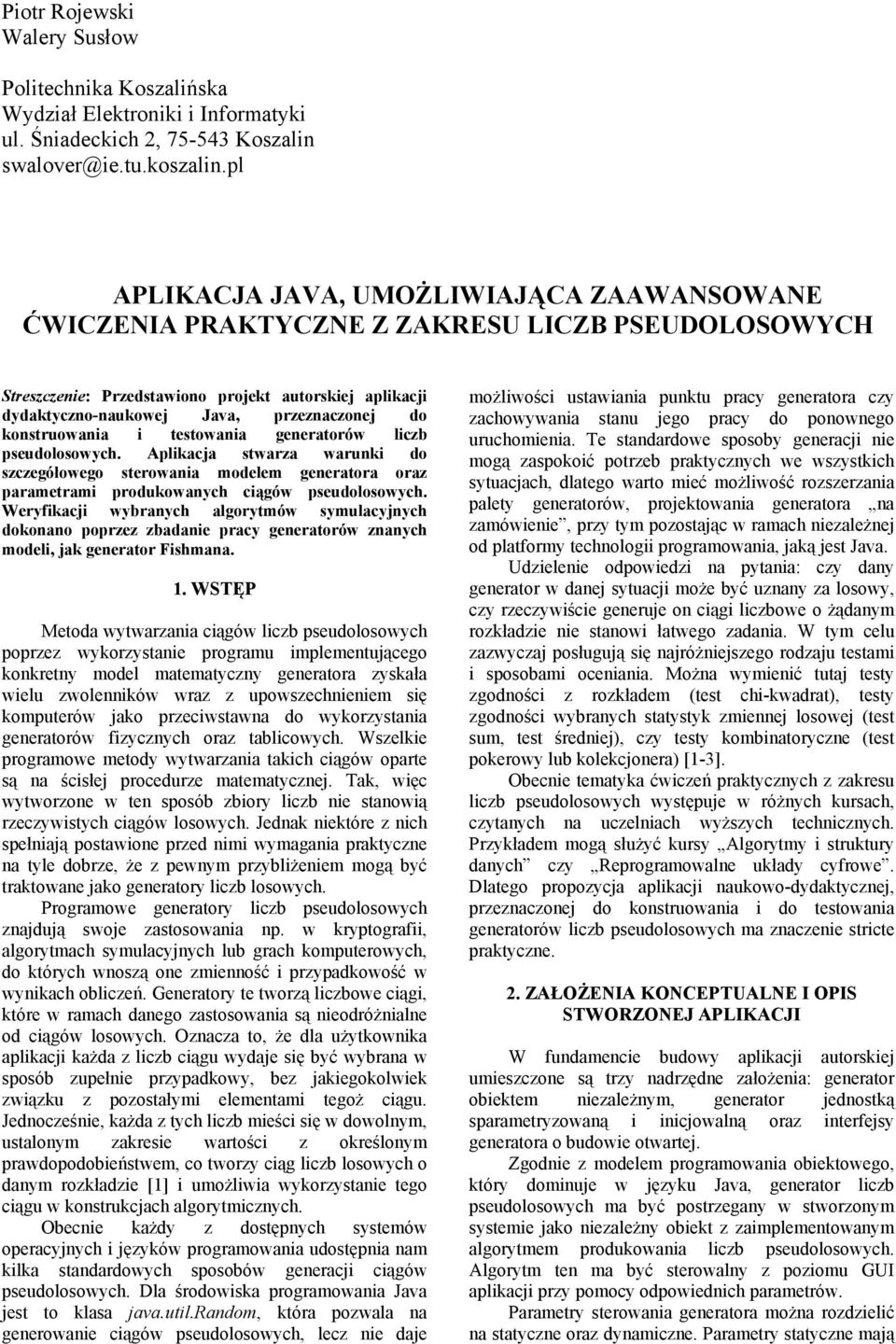 konstruowania i testowania generatorów liczb pseudolosowych. Aplikacja stwarza warunki do szczegółowego sterowania modelem generatora oraz parametrami produkowanych ciągów pseudolosowych.