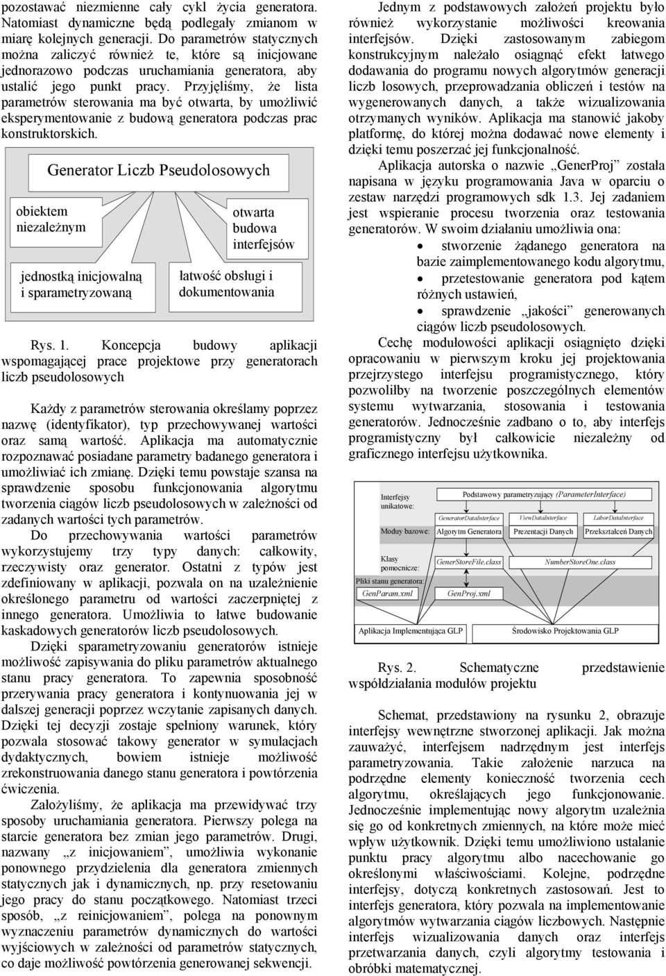 Przyjęliśmy, że lista parametrów sterowania ma być otwarta, by umożliwić eksperymentowanie z budową generatora podczas prac konstruktorskich.