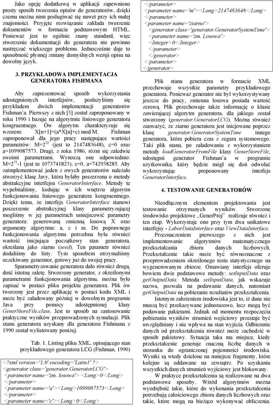 Ponieważ jest to ogólnie znany standard, więc stworzenie dokumentacji do generatora nie powinno nastręczać większego problemu.