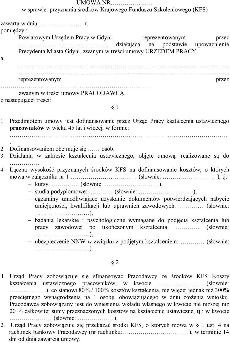 Przedmiotem umowy jest dofinansowanie przez Urząd Pracy kształcenia ustawicznego pracowników w wieku 45 lat i więcej, w formie:. 2. Dofinansowaniem obejmuje się osób. 3.