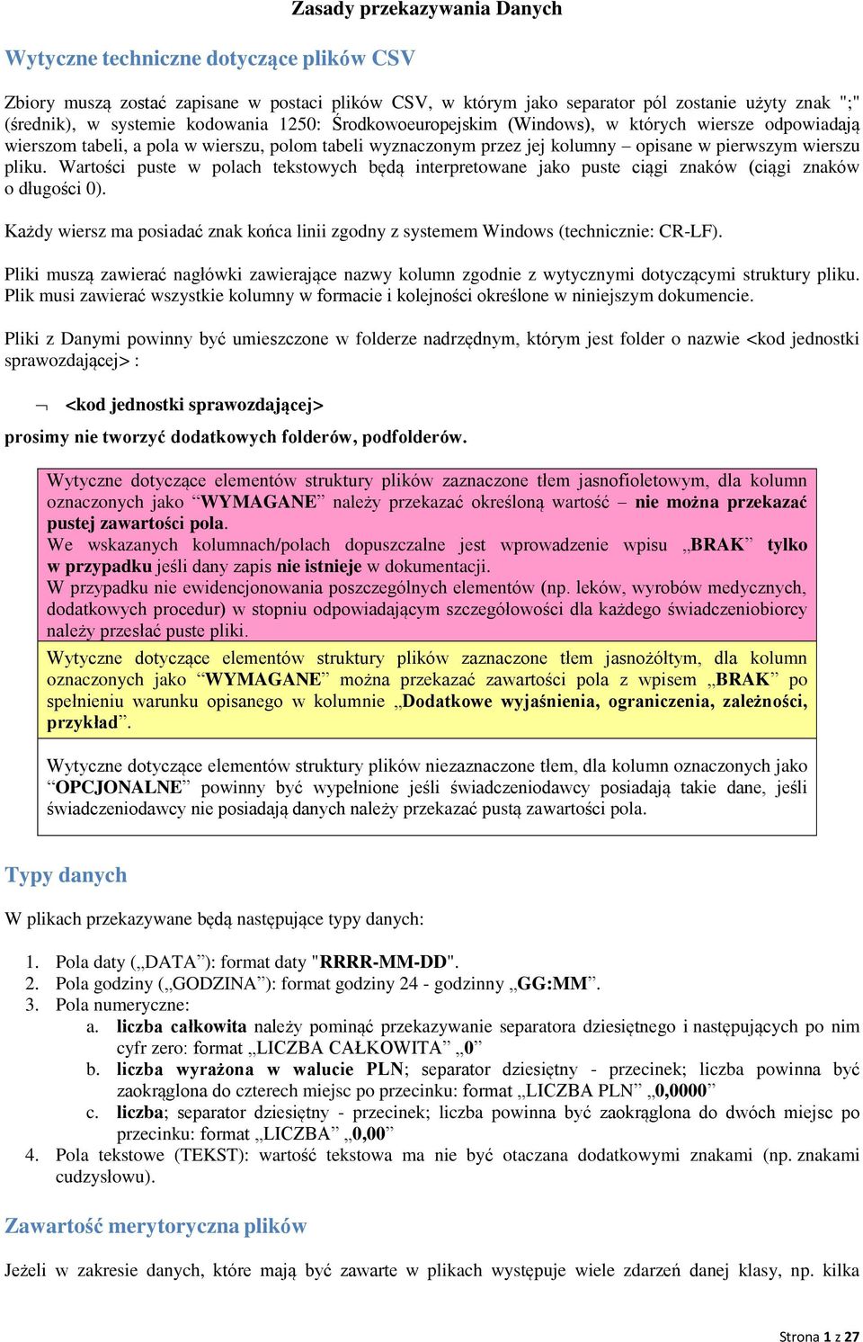 Wartości puste w polach tekstowych będą interpretowane jako puste ciągi znaków (ciągi znaków o długości 0). Każdy wiersz ma posiadać znak końca linii zgodny z systemem Windows (technicznie: CR-LF).