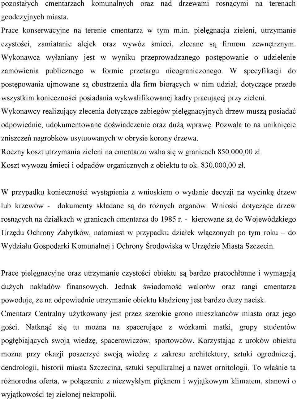 Wykonawca wyłaniany jest w wyniku przeprowadzanego postępowanie o udzielenie zamówienia publicznego w formie przetargu nieograniczonego.