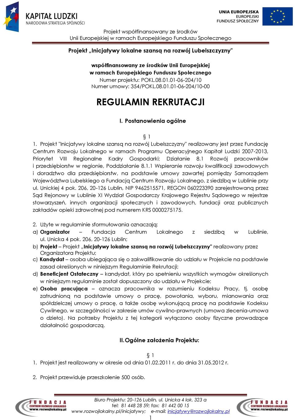 Projekt "Inicjatywy lokalne szansą na rozwój Lubelszczyzny" realizowany jest przez Fundację Centrum Rozwoju Lokalnego w ramach Programu Operacyjnego Kapitał Ludzki 2007-2013, Priorytet VIII