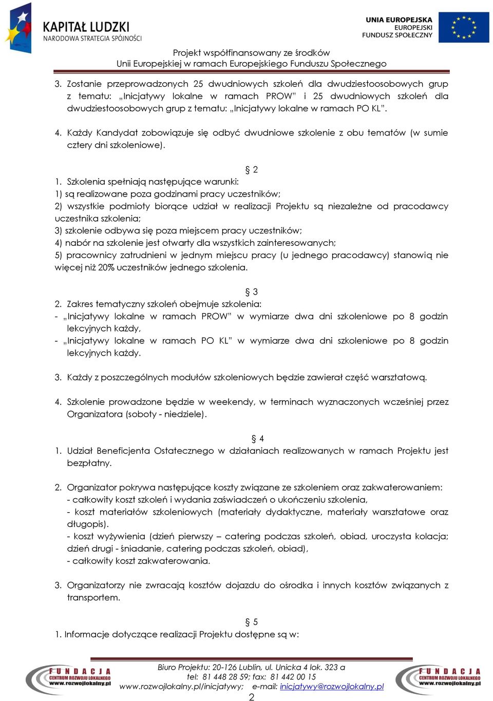 Szkolenia spełniają następujące warunki: 1) są realizowane poza godzinami pracy uczestników; 2) wszystkie podmioty biorące udział w realizacji Projektu są niezależne od pracodawcy uczestnika