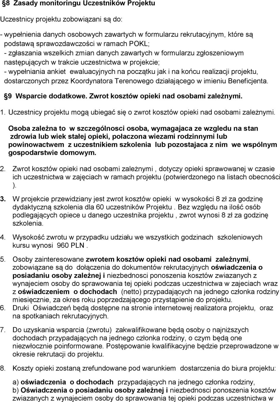 projektu, dostarczonych przez Koordynatora Terenowego działającego w imieniu Beneficjenta. 9 Wsparcie dodatkowe. Zwrot kosztów opieki nad osobami zależnymi. 1.