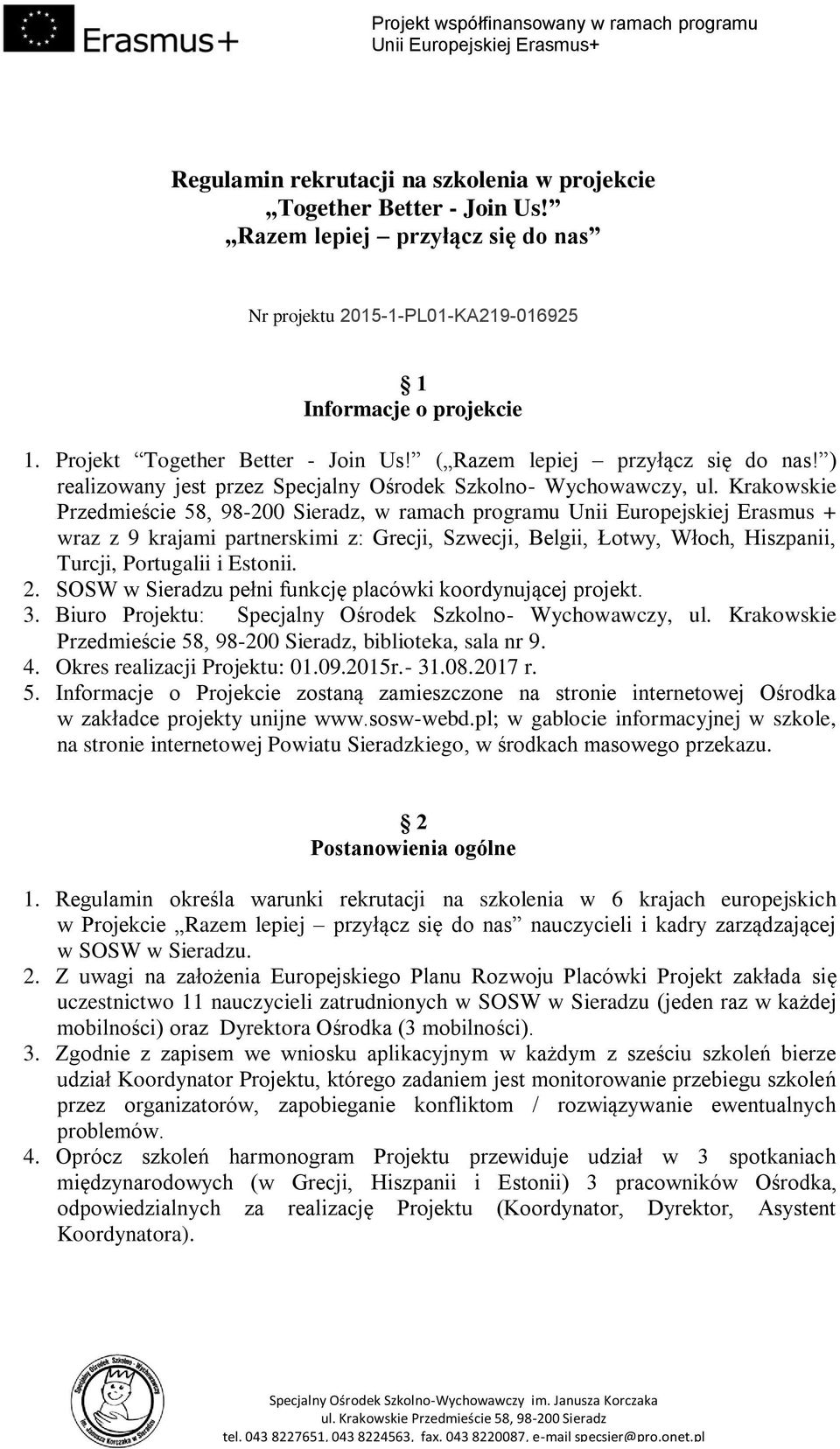 Krakowskie Przedmieście 58, 98-200 Sieradz, w ramach programu Unii Europejskiej Erasmus + wraz z 9 krajami partnerskimi z: Grecji, Szwecji, Belgii, Łotwy, Włoch, Hiszpanii, Turcji, Portugalii i